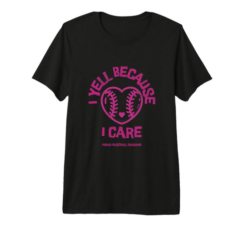 Mens I Yell Because I Care Baseball T-Shirt - Trendy Graphic Unisex - T-Shirt, Sweatshirt, Hoodie
