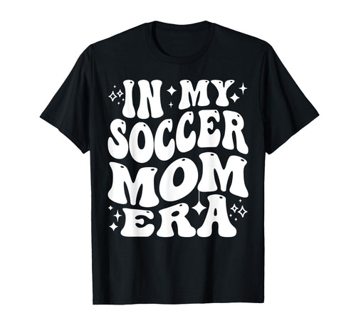 My Soccer Mom Era Sports Mama Life Game T-Shirt - Trendy Graphic Unisex - T-Shirt, Sweatshirt, Hoodie