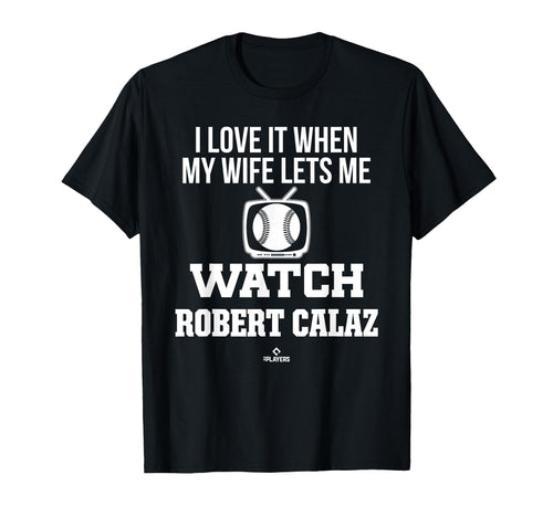 My Wife Lets Me Watch Robert Calaz T-Shirt - Casual Everyday Wear Unisex - T-Shirt, Sweatshirt, Hoodie