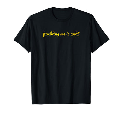 Fumbling Me Is Wild Y2K Aesthetic T-Shirt - Custom Art Print for Adults - T-Shirt, Sweatshirt, Hoodie