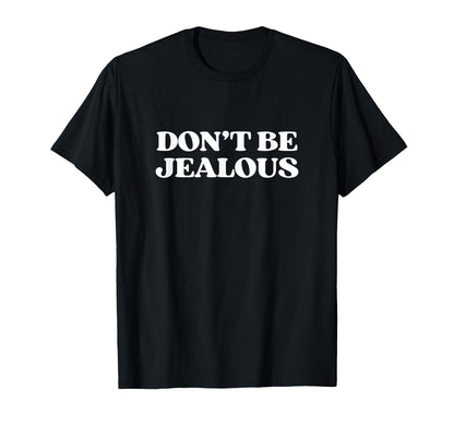 Dont Be Jealous Y2K Aesthetic T-Shirt - Casual Everyday Wear for Adults - T-Shirt, Sweatshirt, Hoodie