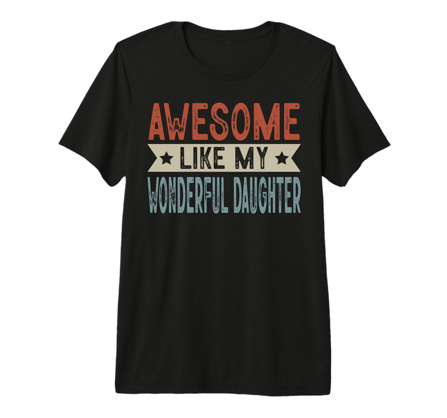 Awesome Like My Wonderful Daughter T-Shirt - Fun Novelty Design Unisex - T-Shirt, Sweatshirt, Hoodie
