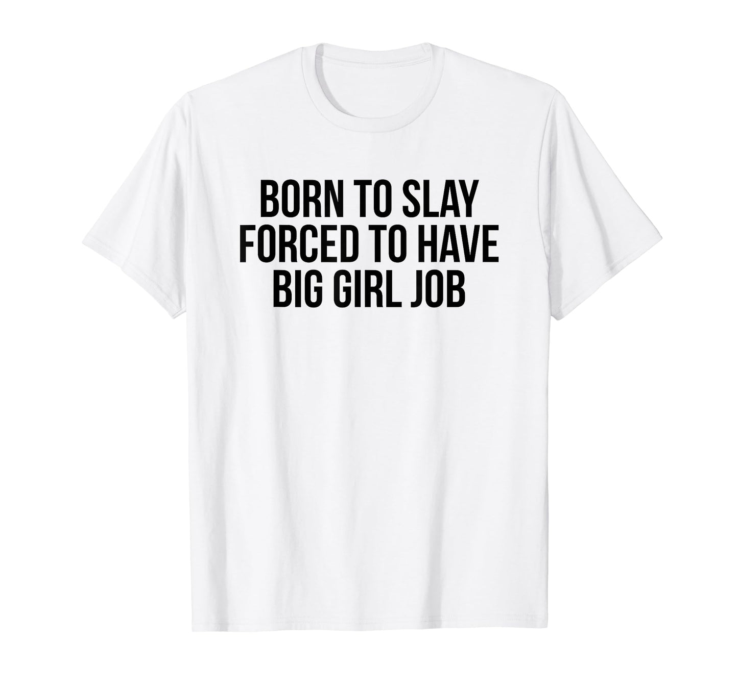 Born To Slay Forced To Have Big Job Y2K T-Shirt - Novelty Apparel Unisex - T-Shirt, Sweatshirt, Hoodie