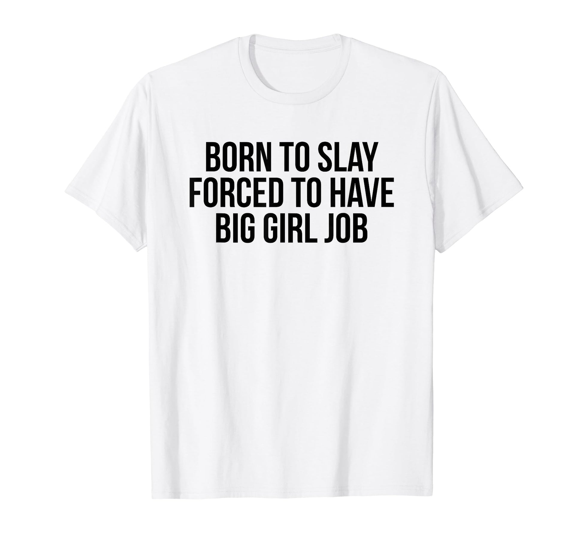 Born To Slay Forced To Have Big Job Y2K T-Shirt - Novelty Apparel Unisex - T-Shirt, Sweatshirt, Hoodie