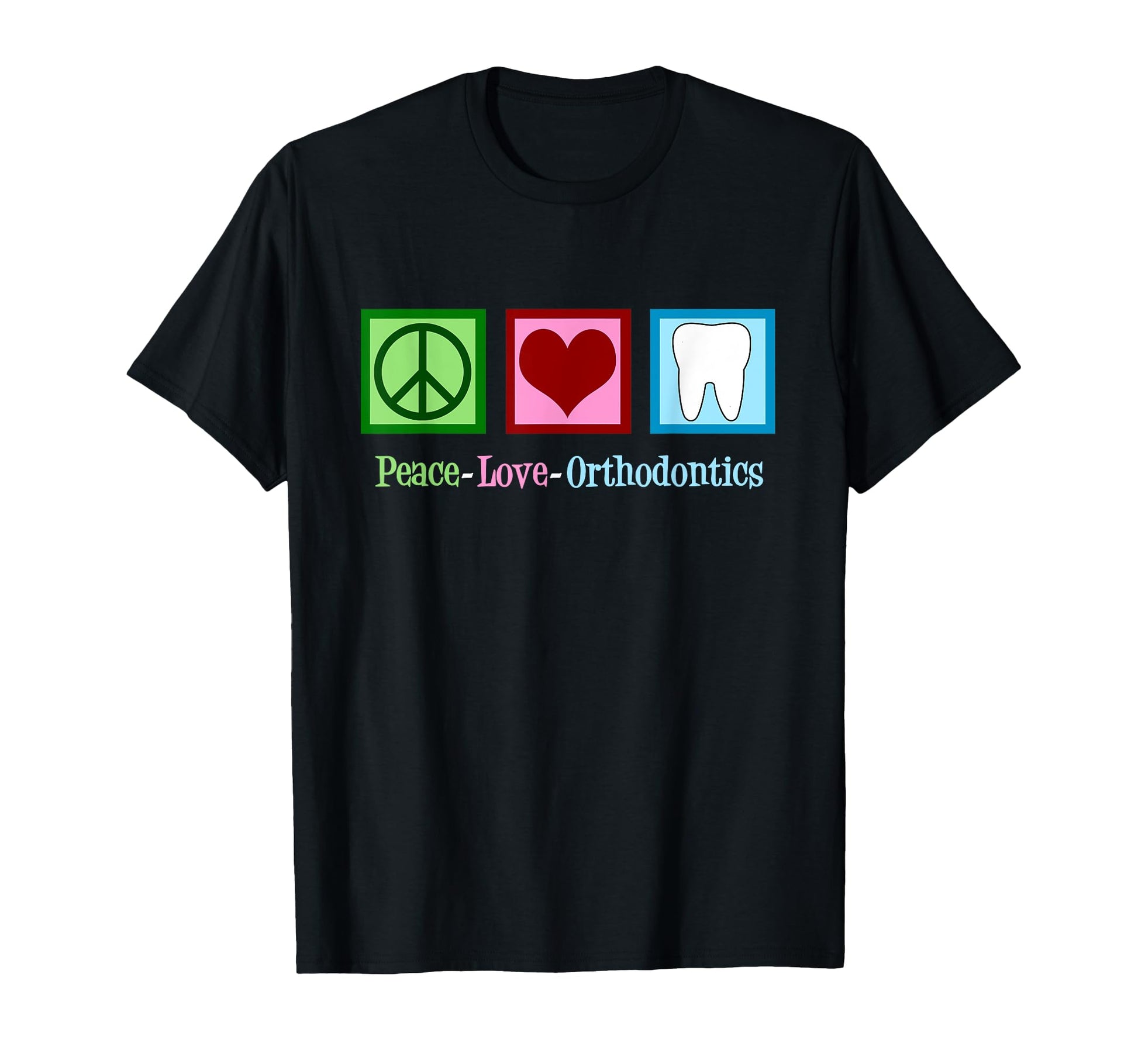 Peace Love Orthodontics Orthodonist T-Shirt - Minimalist Print for Adults - T-Shirt, Sweatshirt, Hoodie