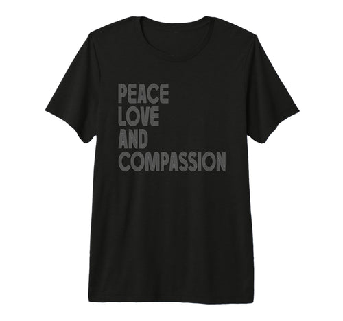 Peace Love And Compassion T-Shirt - Casual Everyday Wear for Adults - T-Shirt, Sweatshirt, Hoodie