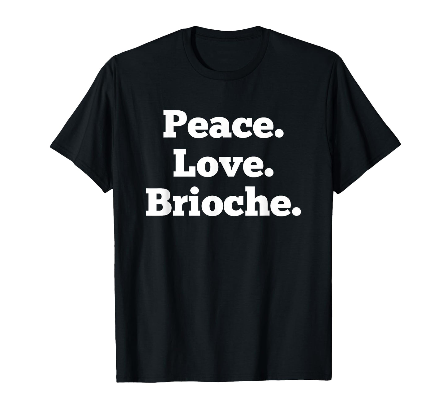 Funny Brioche Bread Bun Baked T-Shirt - Casual Everyday Wear Men Women - T-Shirt, Sweatshirt, Hoodie