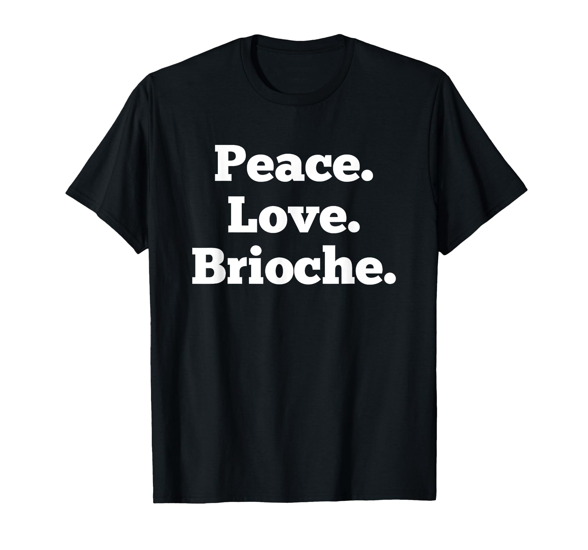 Funny Brioche Bread Bun Baked T-Shirt - Casual Everyday Wear Men Women - T-Shirt, Sweatshirt, Hoodie