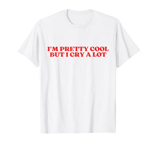 Im Pretty But I Cry Lot Y2K Aesthetic T-Shirt - Graphic Print Men Women - T-Shirt, Sweatshirt, Hoodie