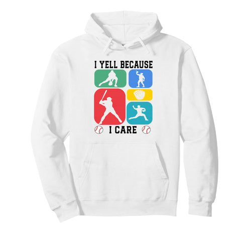 Baseball Gifts Fan I Yell Because I Care Hoodie - Unique Graphic Men Women - T-Shirt, Sweatshirt, Hoodie