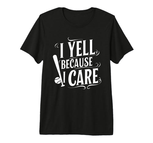 Baseball I Yell Because I Care Baseball T-Shirt - Trendy Graphic Unisex - T-Shirt, Sweatshirt, Hoodie