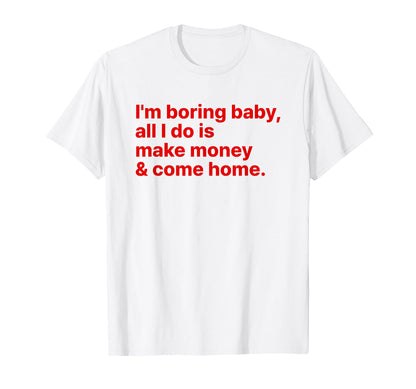 Im Boring All I Do Is Make Money And T-Shirt - Trendy Graphic Men Women - T-Shirt, Sweatshirt, Hoodie