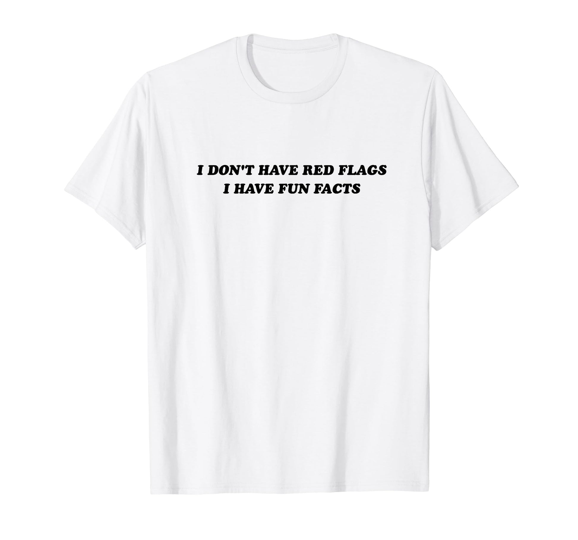 I Dont Have Red Flags I Have Fun T-Shirt - Novelty Apparel for Adults - T-Shirt, Sweatshirt, Hoodie