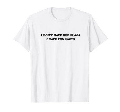 I Dont Have Red Flags I Have Fun T-Shirt - Novelty Apparel for Adults - T-Shirt, Sweatshirt, Hoodie