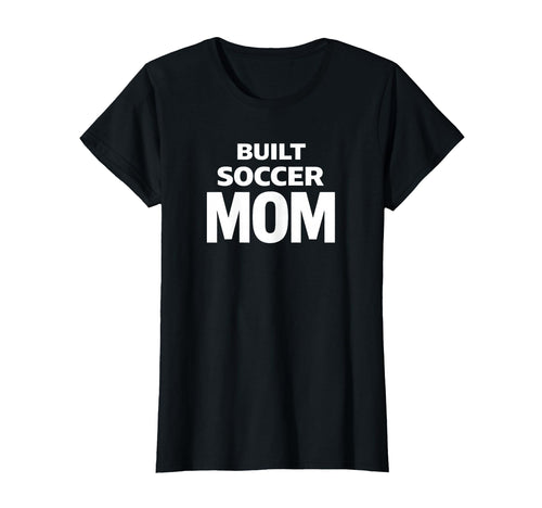 Built Soccer Mom Strong Game Day Energy T-Shirt - Fun Novelty Design Unisex - T-Shirt, Sweatshirt, Hoodie