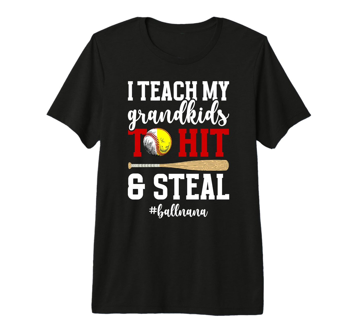 Ball Nana Funny Baseball Softball T-Shirt - Casual Everyday Wear Men Women - T-Shirt, Sweatshirt, Hoodie