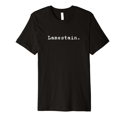 Word Lamestain Funny Nineties Grunge T-Shirt - Trendy Graphic Unisex - T-Shirt, Sweatshirt, Hoodie