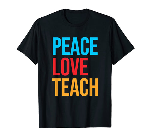 Teacher Peace Love Teach T-Shirt - Custom Art Print for Adults - T-Shirt, Sweatshirt, Hoodie