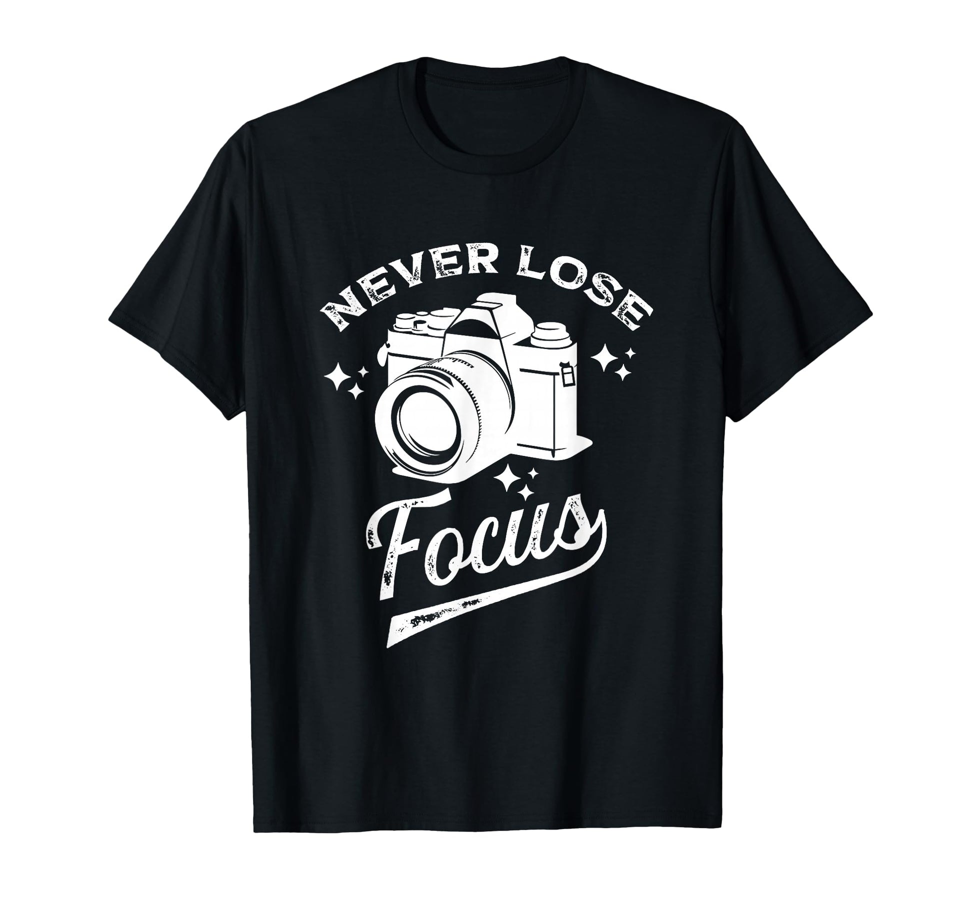 Never Lose Focus Photography Camera T-Shirt - Custom Art Print Men Women - T-Shirt, Sweatshirt, Hoodie