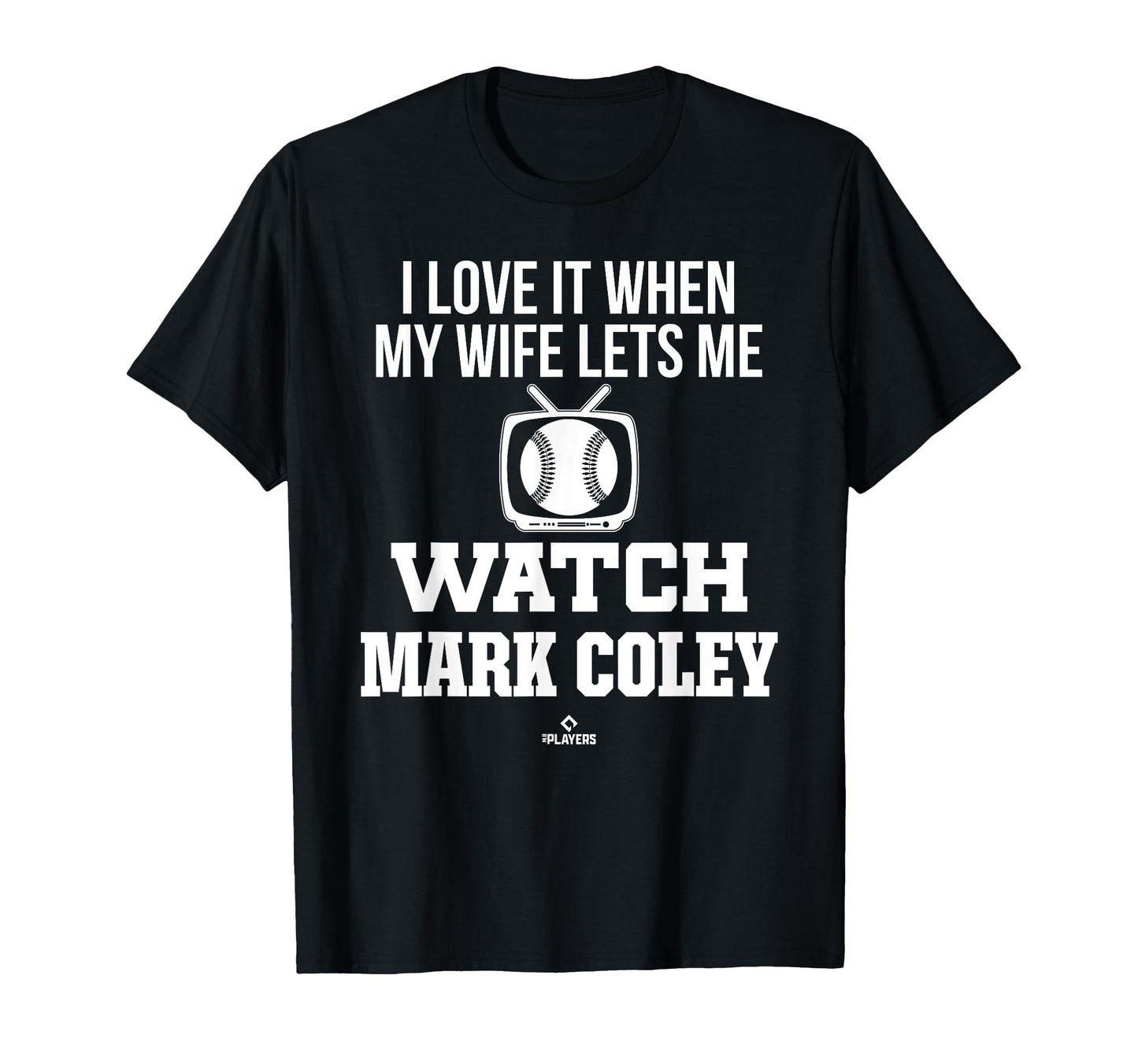 My Wife Lets Me Watch Mark Coley T-Shirt - Unique Graphic for Adults - T-Shirt, Sweatshirt, Hoodie