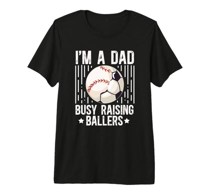 Mens Im Dad Busy Raising Ballers Soccer T-Shirt - Graphic Print Unisex - T-Shirt, Sweatshirt, Hoodie
