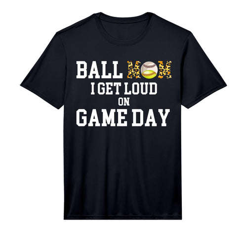 Mens Ball Mom I Get Loud Game Day T-Shirt - Casual Everyday Wear Unisex - T-Shirt, Sweatshirt, Hoodie