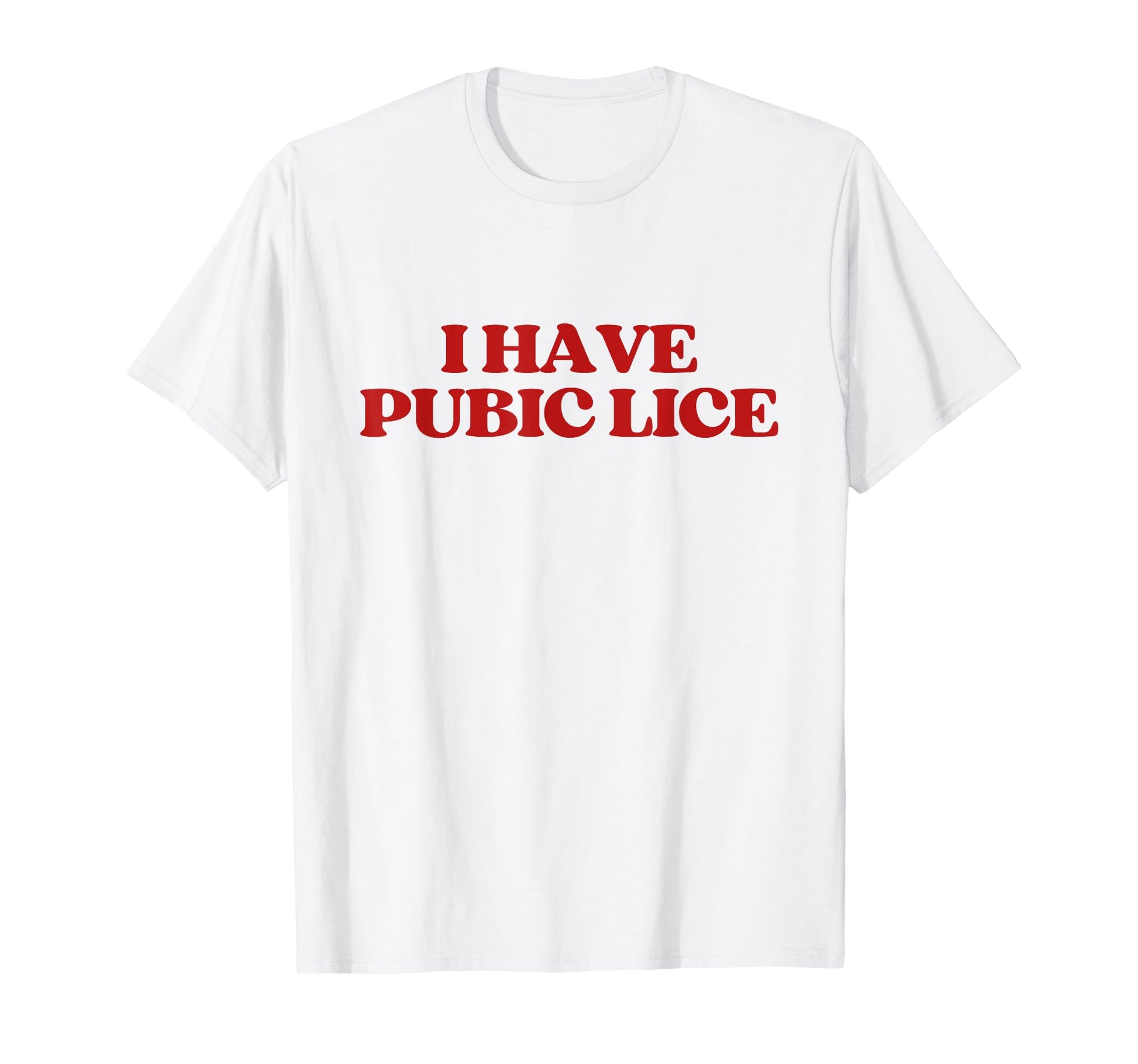 I Have Pubic Lice Funny Y2K Aesthetic T-Shirt - Aesthetic Graphic Unisex - T-Shirt, Sweatshirt, Hoodie