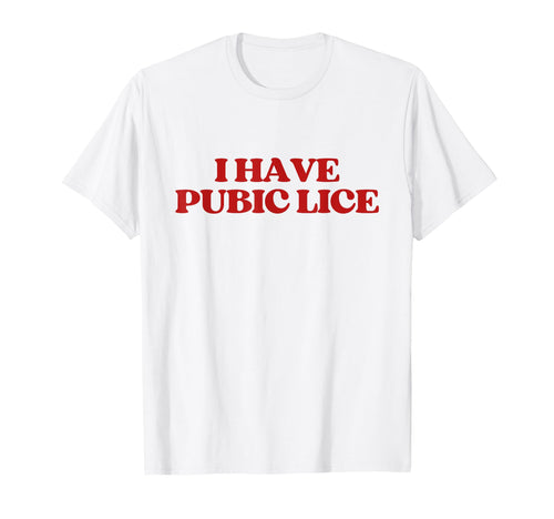 I Have Pubic Lice Funny Y2K Aesthetic T-Shirt - Aesthetic Graphic Unisex - T-Shirt, Sweatshirt, Hoodie