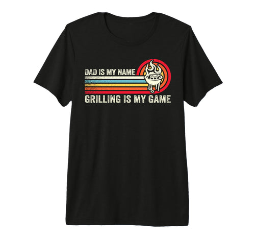 Dad Is My Name Grilling Is My Game T-Shirt - Trendy Graphic Men Women - T-Shirt, Sweatshirt, Hoodie