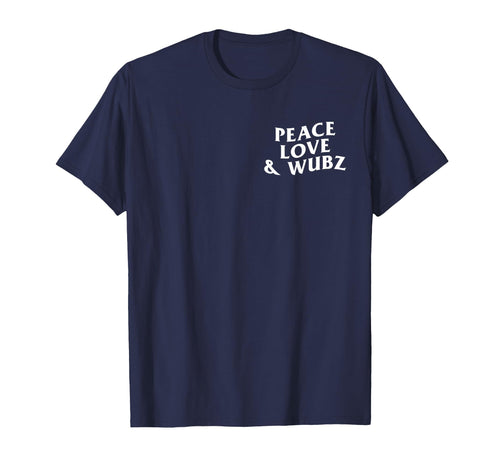 Peace Love And Wubz Funny Techno T-Shirt - Novelty Apparel for Adults - T-Shirt, Sweatshirt, Hoodie