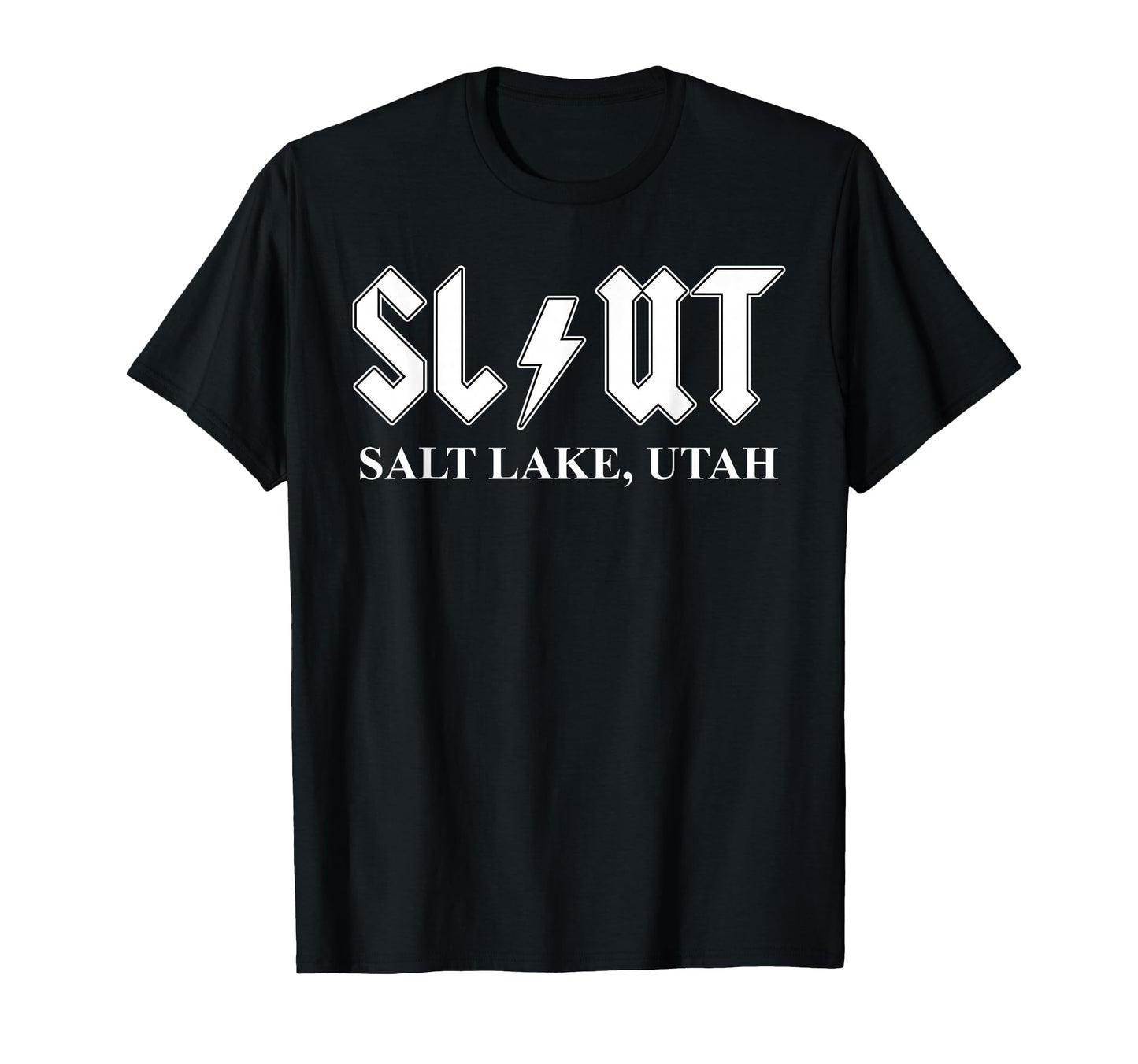 Slut Salt Lake Utah Funny Bold T-Shirt - Casual Everyday Wear Men Women - T-Shirt, Sweatshirt, Hoodie