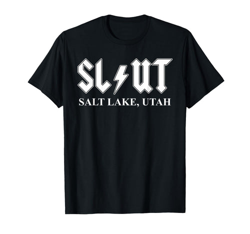 Slut Salt Lake Utah Funny Bold T-Shirt - Casual Everyday Wear Men Women - T-Shirt, Sweatshirt, Hoodie