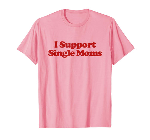 I Support Single Moms Y2K T-Shirt - Fun Novelty Design for Adults - T-Shirt, Sweatshirt, Hoodie