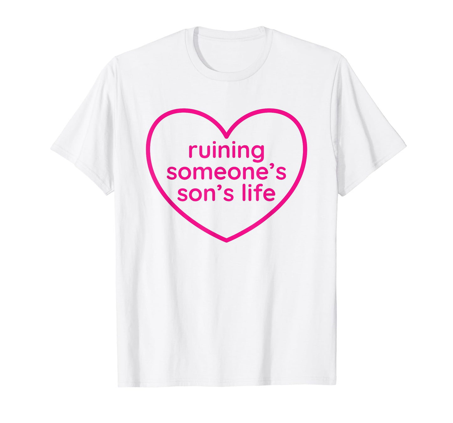 Ruining Someones Sons Life Funny T-Shirt - Casual Everyday Wear for Adults - T-Shirt, Sweatshirt, Hoodie