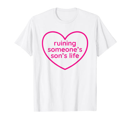 Ruining Someones Sons Life Funny T-Shirt - Casual Everyday Wear for Adults - T-Shirt, Sweatshirt, Hoodie