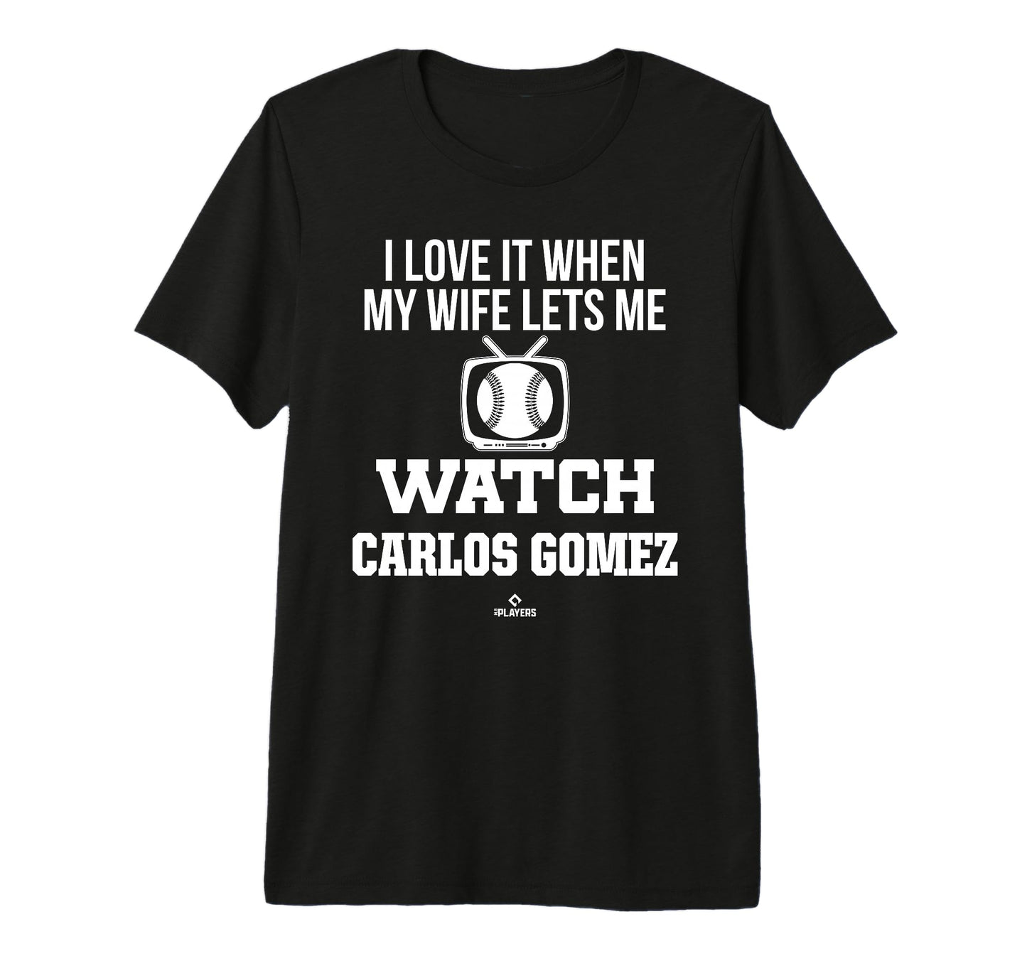 My Wife Lets Me Watch Carlos Gomez T-Shirt - Casual Everyday Wear Unisex - T-Shirt, Sweatshirt, Hoodie