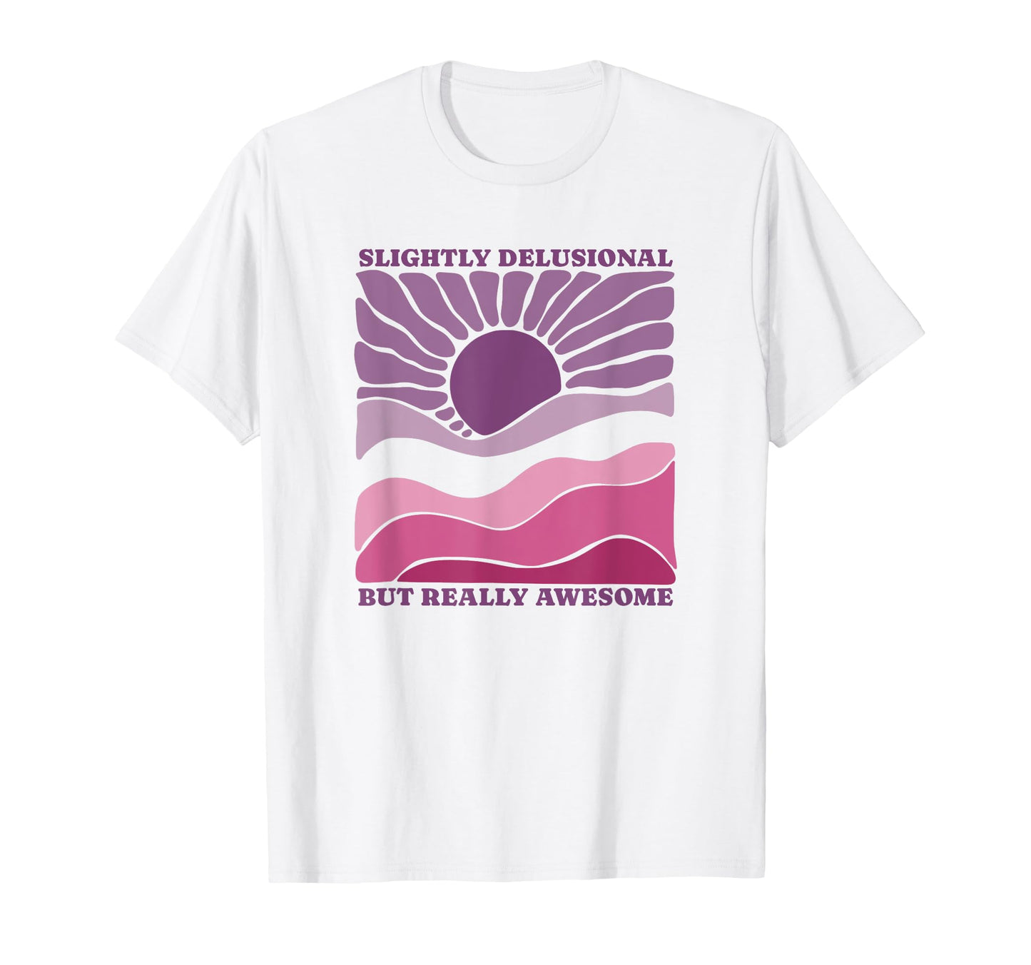 Slightly Delusional But Really T-Shirt - Streetwear Style Men Women - T-Shirt, Sweatshirt, Hoodie