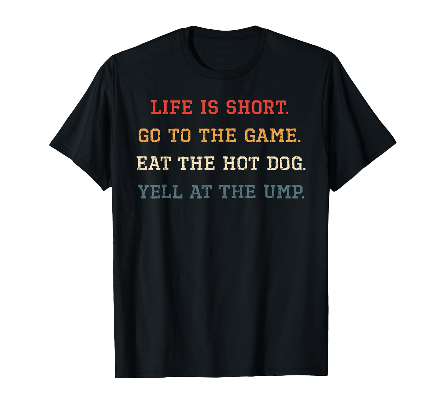 Life Is Short Go To Game Eat Hot Dog T-Shirt - Casual Everyday Wear Unisex - T-Shirt, Sweatshirt, Hoodie