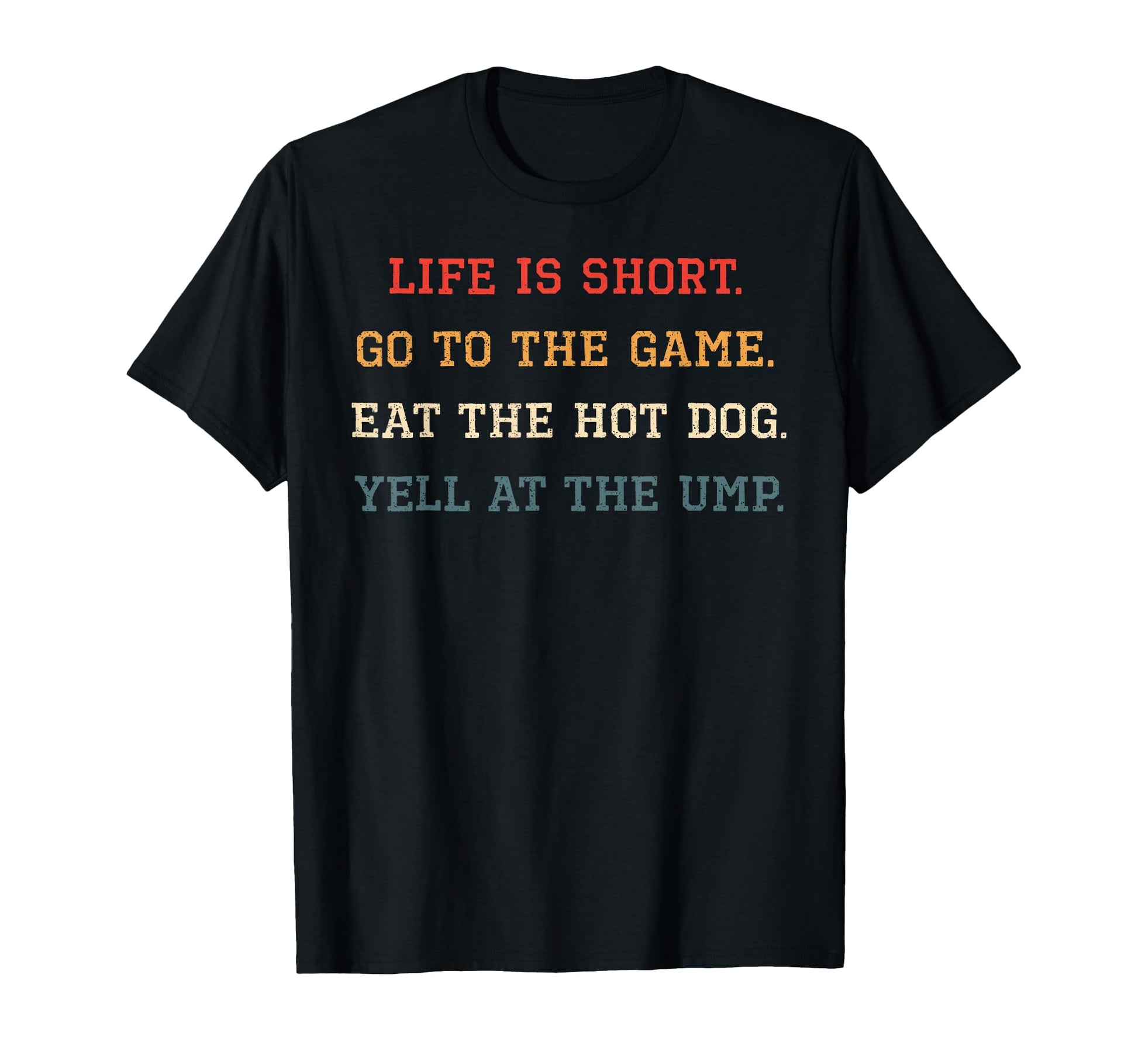 Life Is Short Go To Game Eat Hot Dog T-Shirt - Casual Everyday Wear Unisex - T-Shirt, Sweatshirt, Hoodie