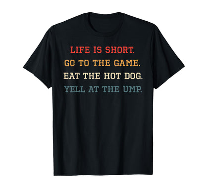 Life Is Short Go To Game Eat Hot Dog T-Shirt - Casual Everyday Wear Unisex - T-Shirt, Sweatshirt, Hoodie