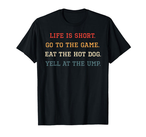 Life Is Short Go To Game Eat Hot Dog T-Shirt - Casual Everyday Wear Unisex - T-Shirt, Sweatshirt, Hoodie
