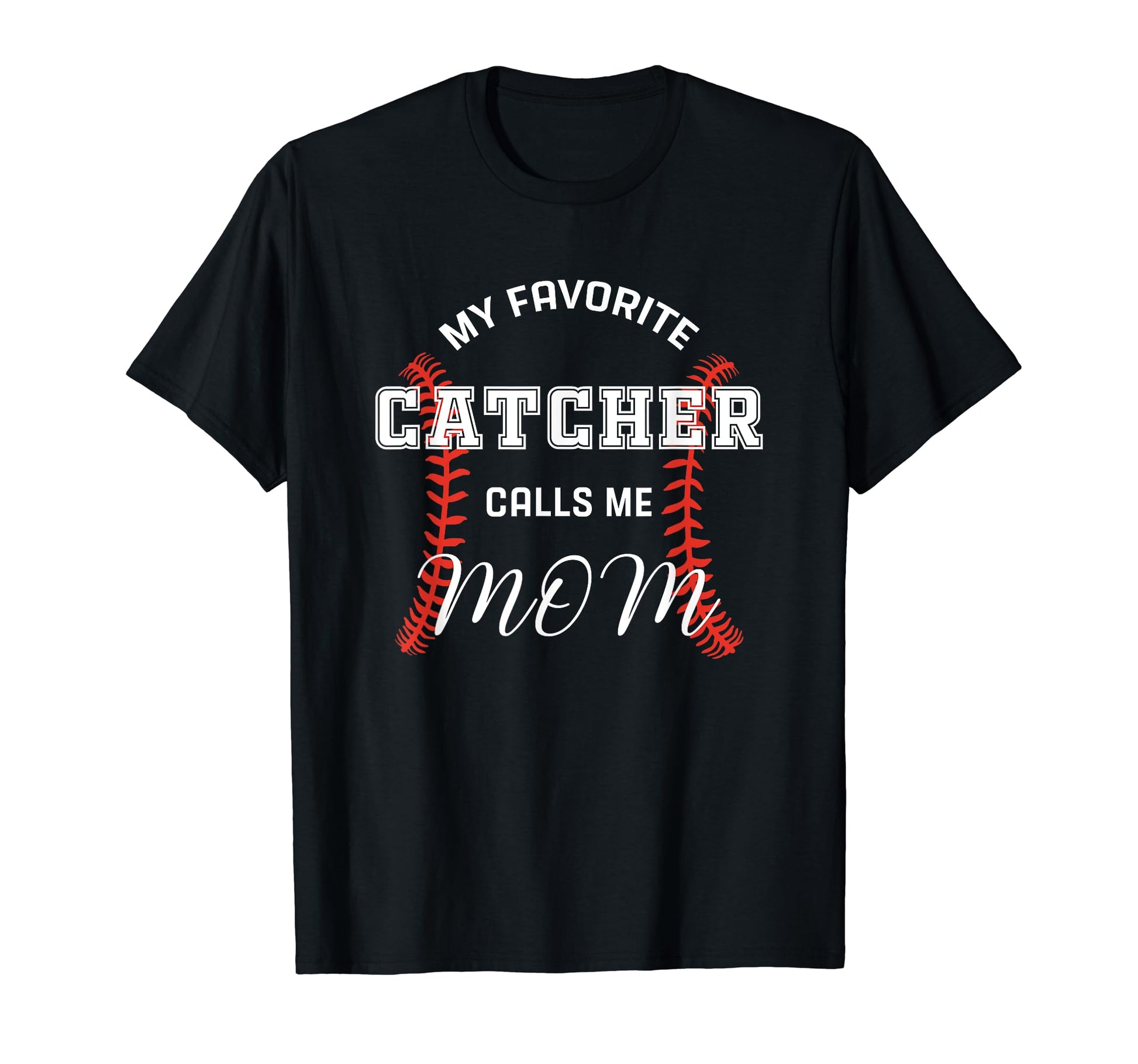 My Favorite Catcher Calls Me Mom T-Shirt - Streetwear Style for Adults - T-Shirt, Sweatshirt, Hoodie