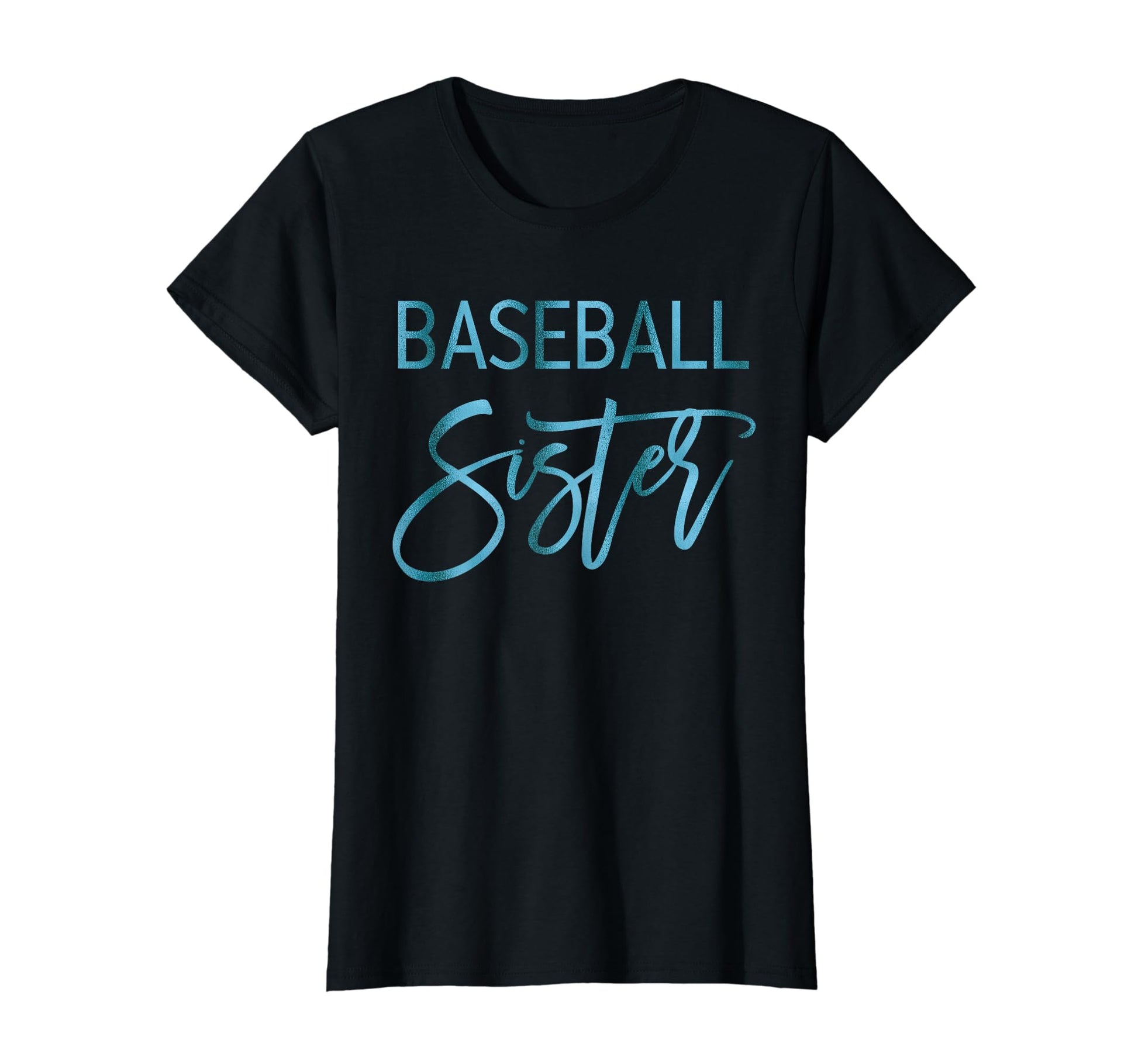 Baseball Sister Script Teal T-Shirt - Casual Everyday Wear for Adults - T-Shirt, Sweatshirt, Hoodie