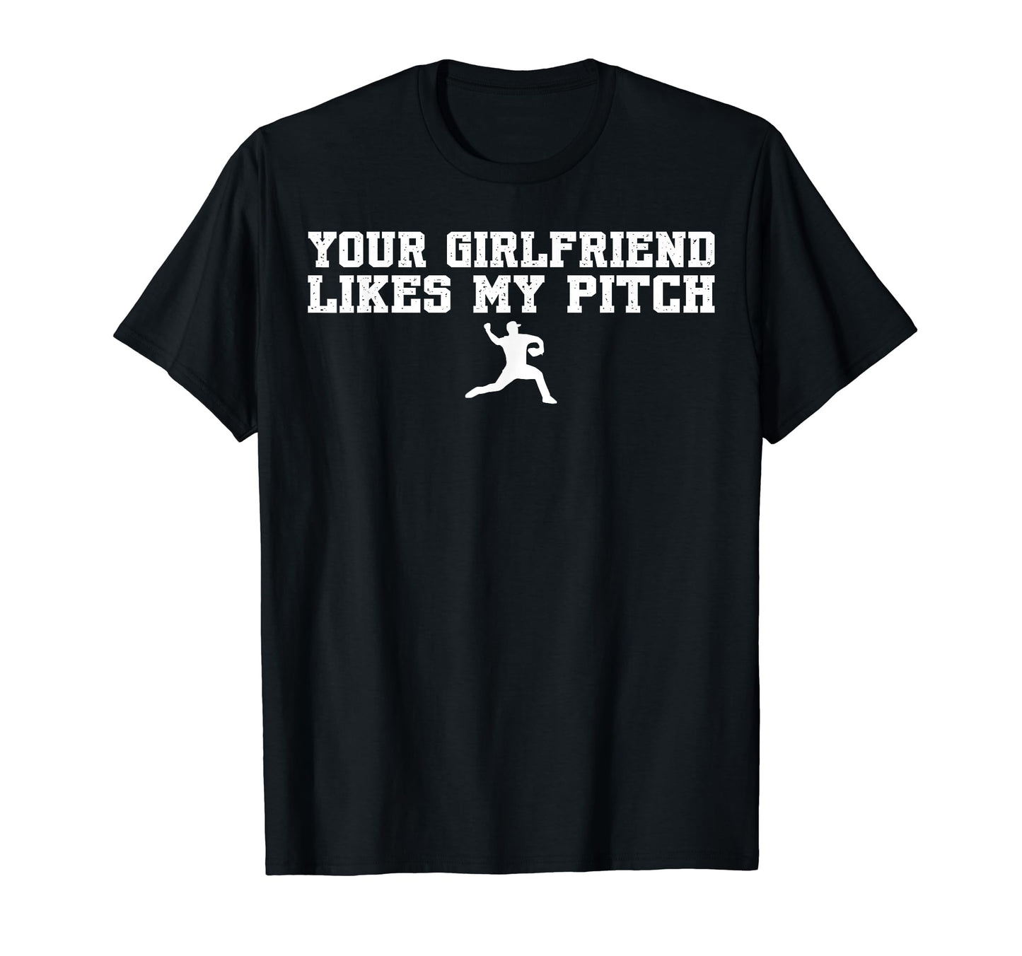 Your Girlfriend Likes My Pitch Baseball T-Shirt - Novelty Apparel Men Women - T-Shirt, Sweatshirt, Hoodie