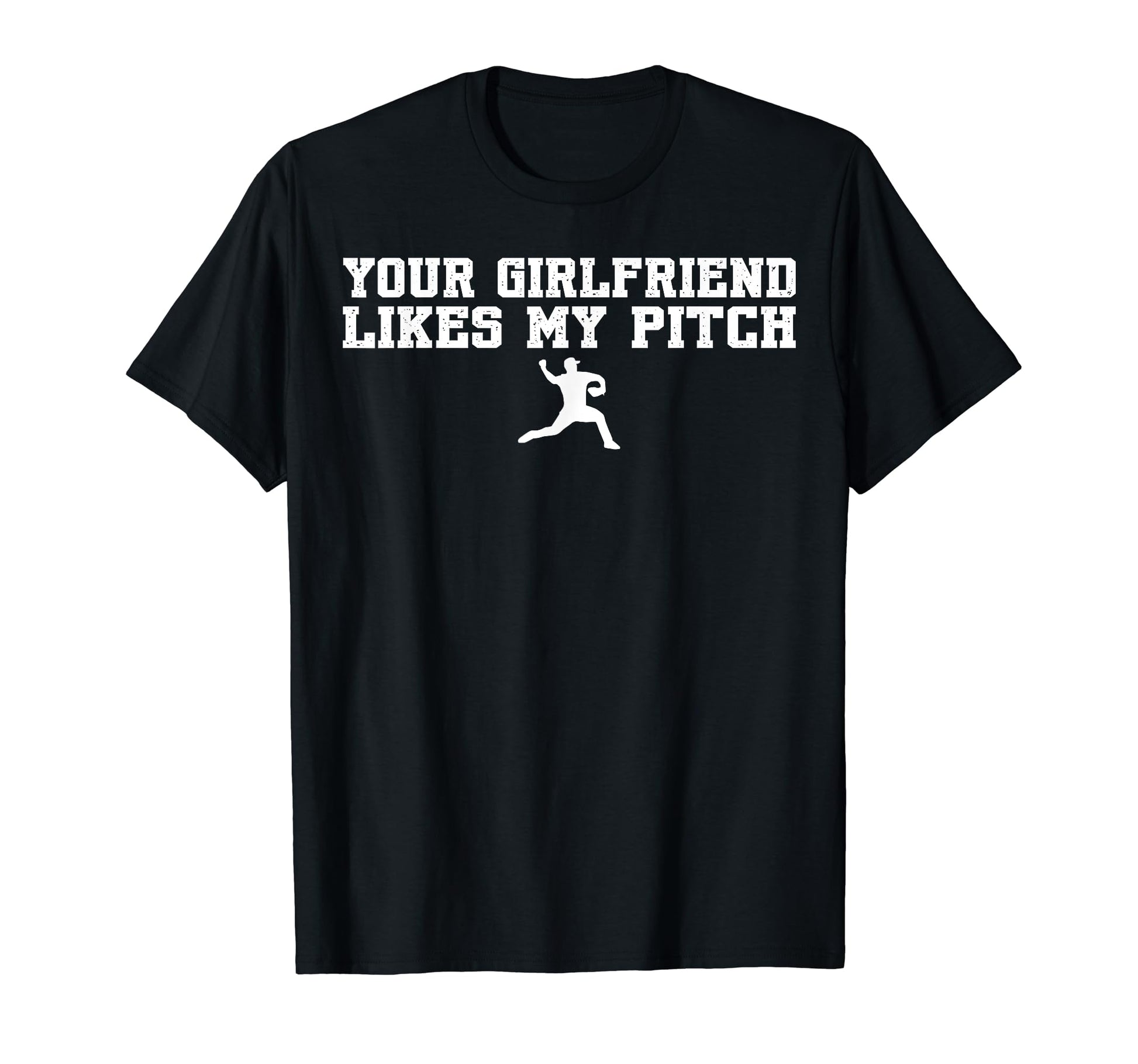 Your Girlfriend Likes My Pitch Baseball T-Shirt - Novelty Apparel Men Women - T-Shirt, Sweatshirt, Hoodie