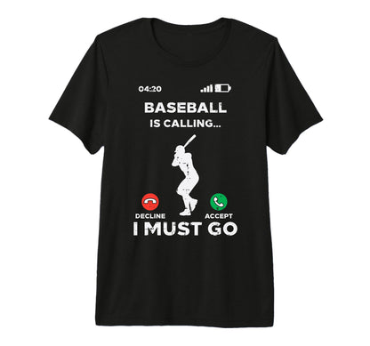 Baseball Calling I Must Go Funny T-Shirt - Fun Novelty Design Men Women - T-Shirt, Sweatshirt, Hoodie