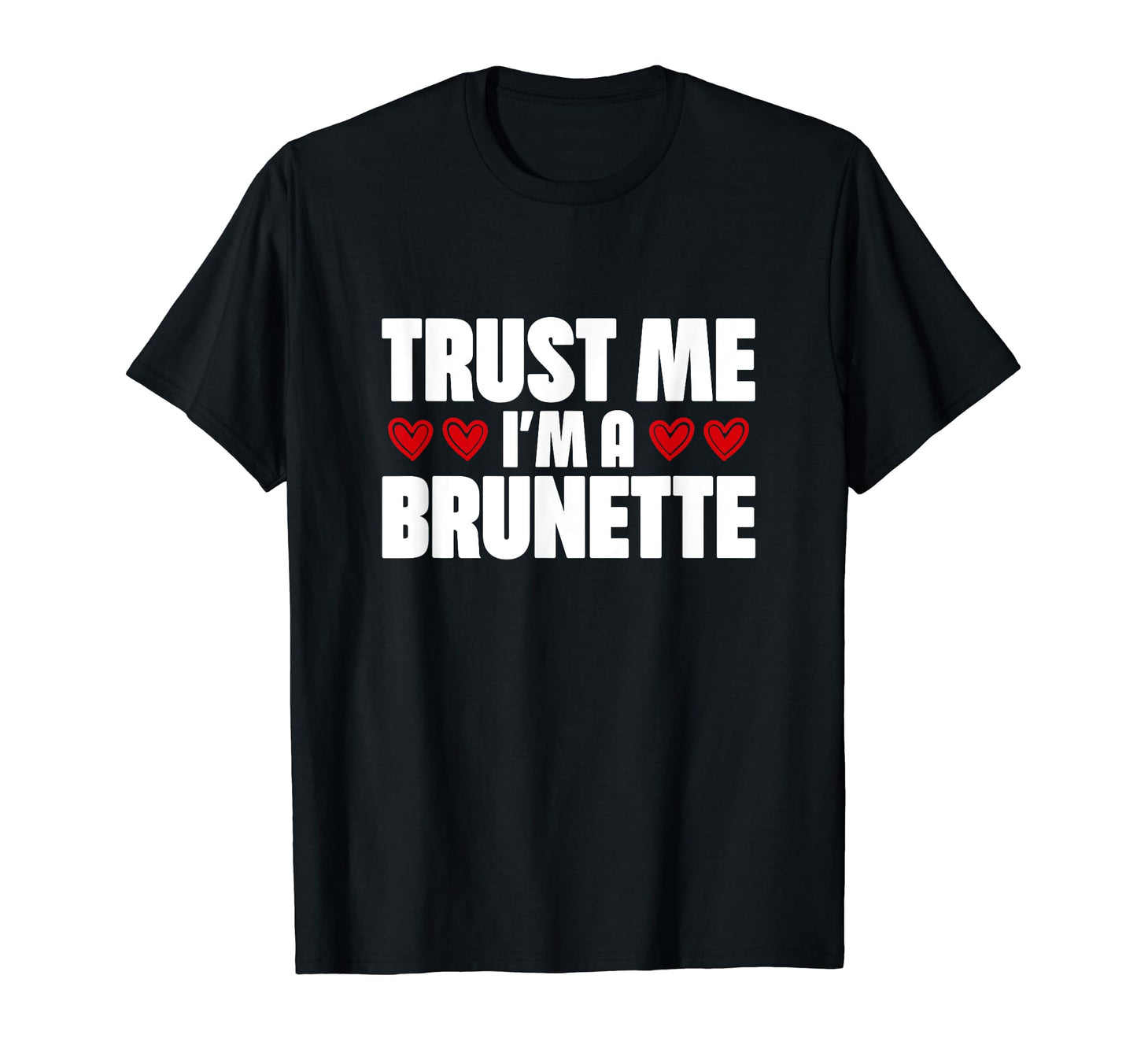Trust Me Im Brunette Y2K Funny Quotes T-Shirt - Fun Novelty Design Unisex - T-Shirt, Sweatshirt, Hoodie
