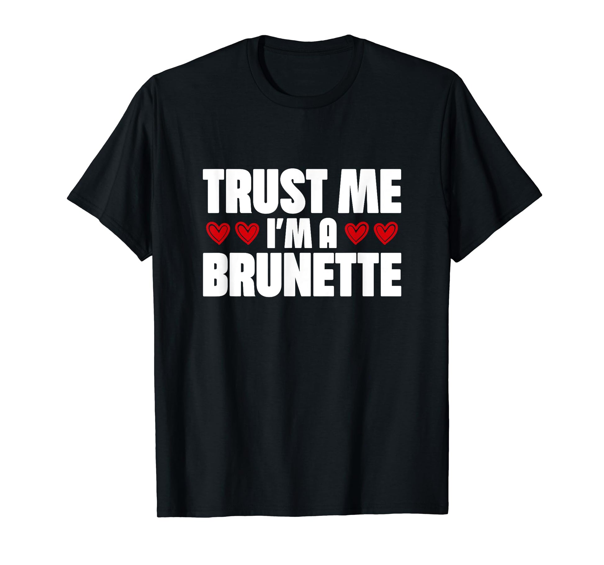 Trust Me Im Brunette Y2K Funny Quotes T-Shirt - Fun Novelty Design Unisex - T-Shirt, Sweatshirt, Hoodie
