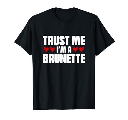 Trust Me Im Brunette Y2K Funny Quotes T-Shirt - Fun Novelty Design Unisex - T-Shirt, Sweatshirt, Hoodie