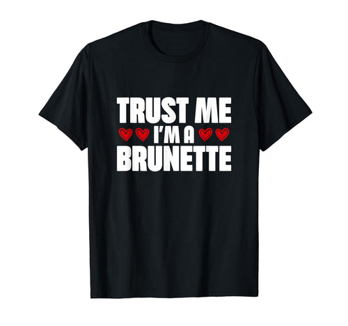 Trust Me Im Brunette Y2K Funny Quotes T-Shirt - Fun Novelty Design Unisex - T-Shirt, Sweatshirt, Hoodie